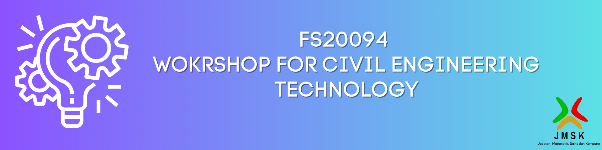 FS20094 -WORKSHOP FOR CIVIL ENGINEERING TECHNOLOGY