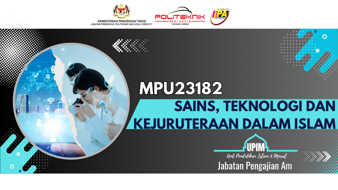 MPU23182 SAINS, TEKNOLOGI DAN KEJURUTERAAN DALAM ISLAM