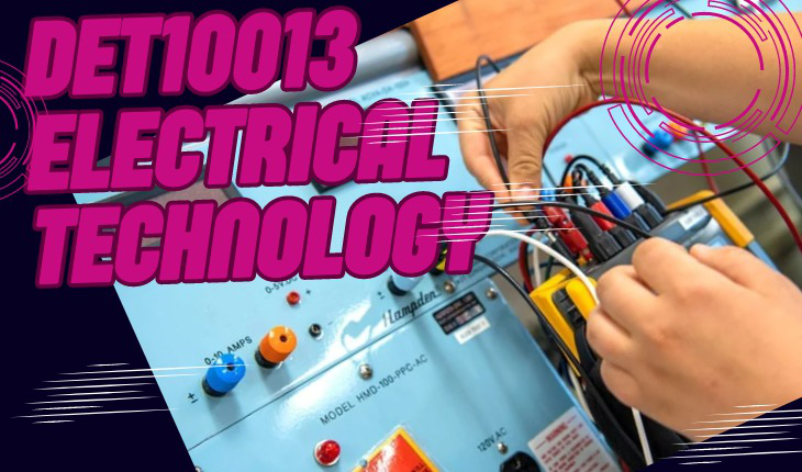 DET10013 ELECTRICAL TECHNOLOGY