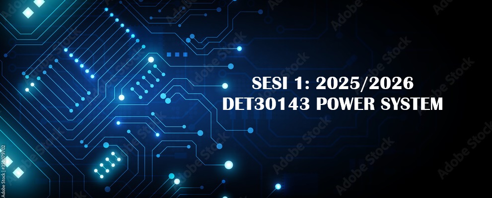 SESI 1 : 2025/2026 DET30143 POWER SYSTEM