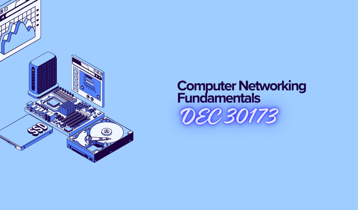 DEC30173 COMPUTER NETWORKING FUNDAMENTALS