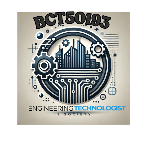 BCT50193 ENGINEERING TECHNOLOGIST IN SOCIETY