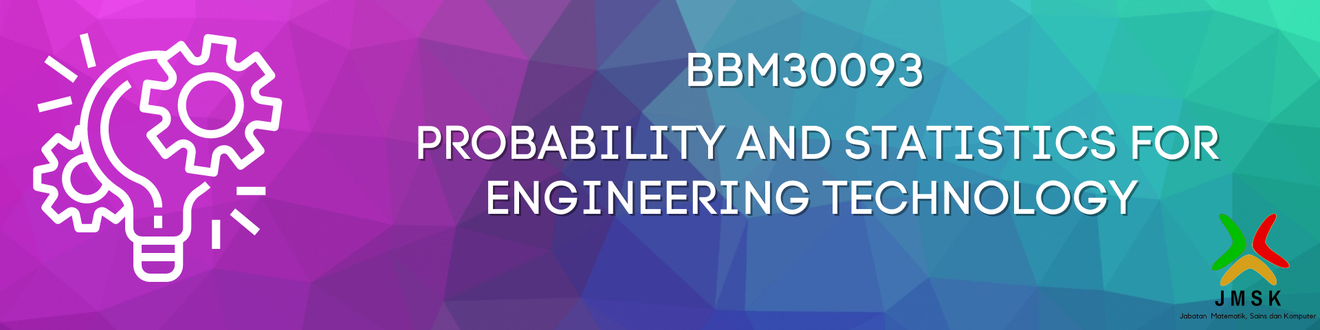 BBM30093 PROBABILITY AND STATISTICS FOR ENGINEERING TECHNOLOGY